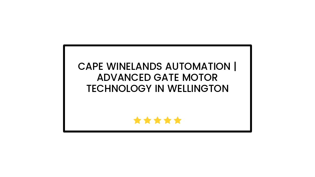 Cape Winelands Automation | Advanced Gate Motor Technology in Wellington