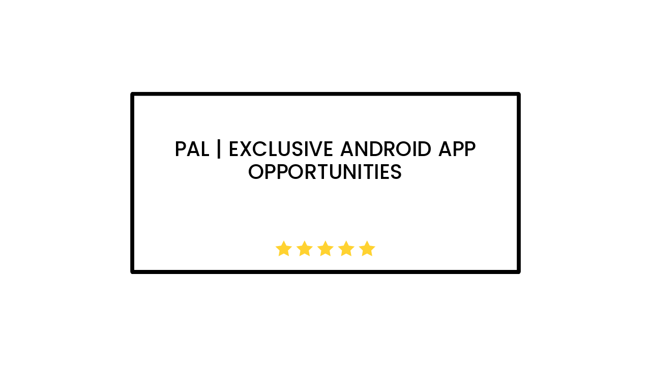 PAL | Exclusive Android App Opportunities
