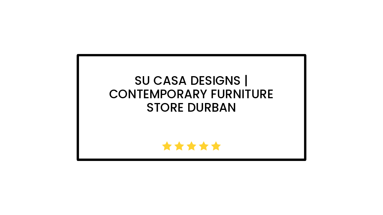Su Casa Designs | Contemporary Furniture Store Durban