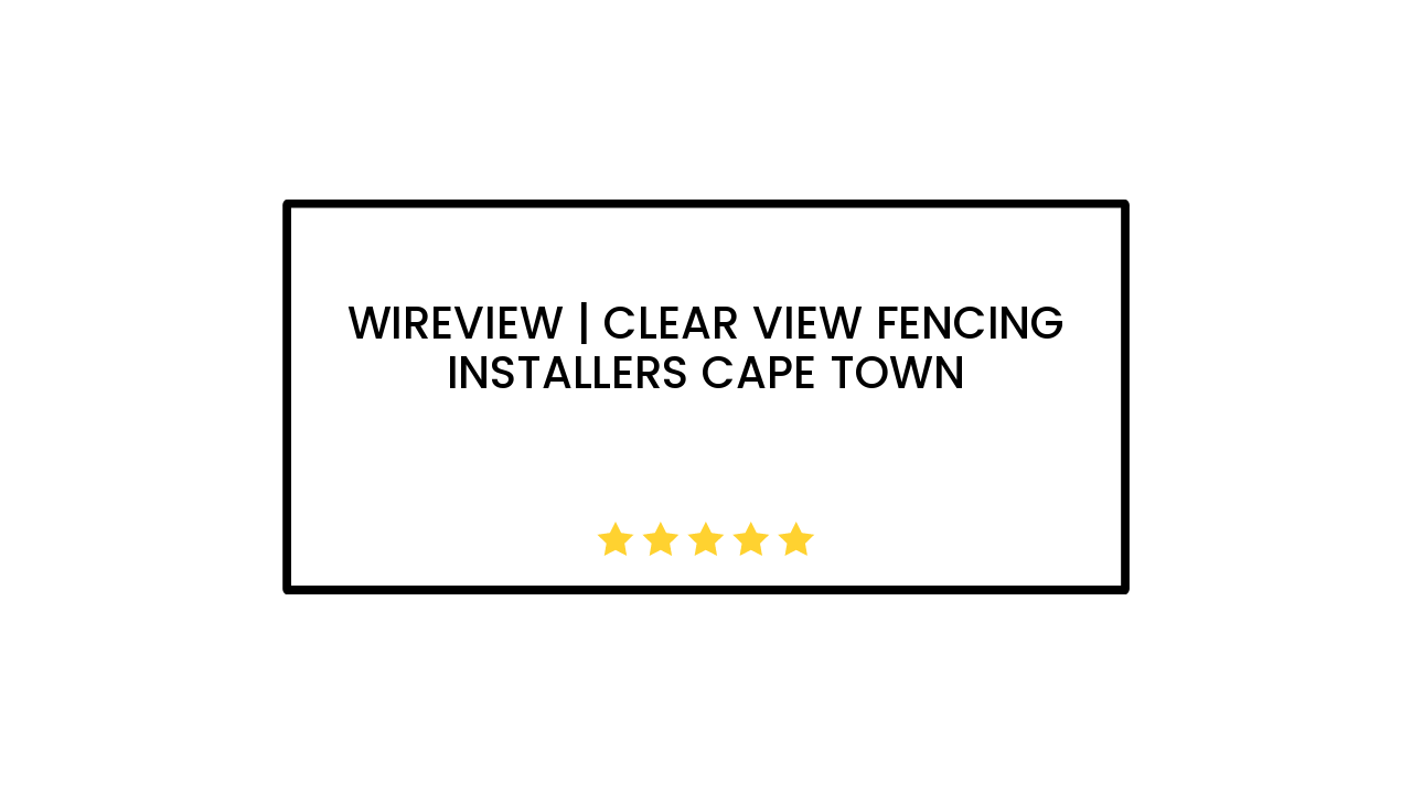 Wireview | Clear View Fencing Installers Cape Town