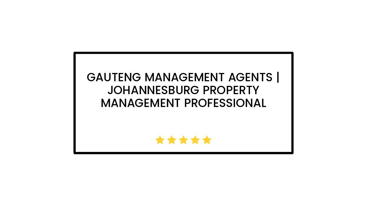 Gauteng Management Agents | Johannesburg Property Management Professional