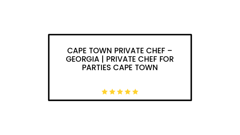 Cape Town Private Chef – Georgia | Private Chef For Parties Cape Town