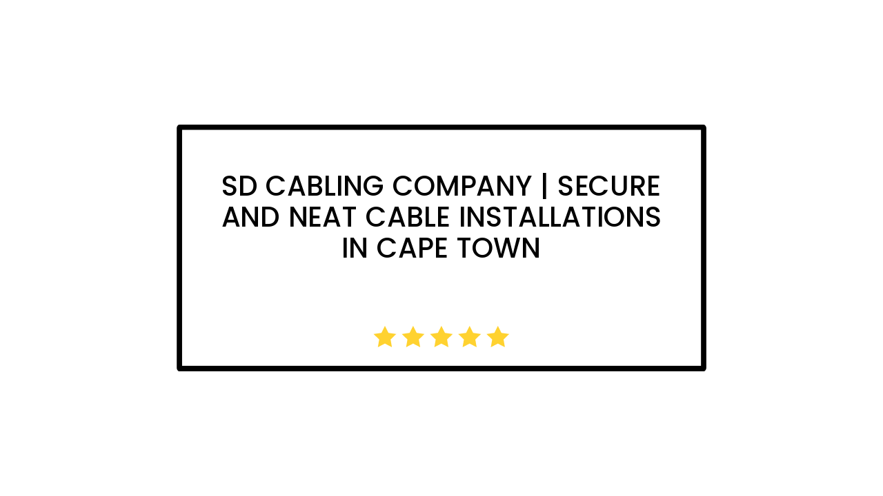 SD Cabling Company | Secure and Neat Cable Installations in Cape Town