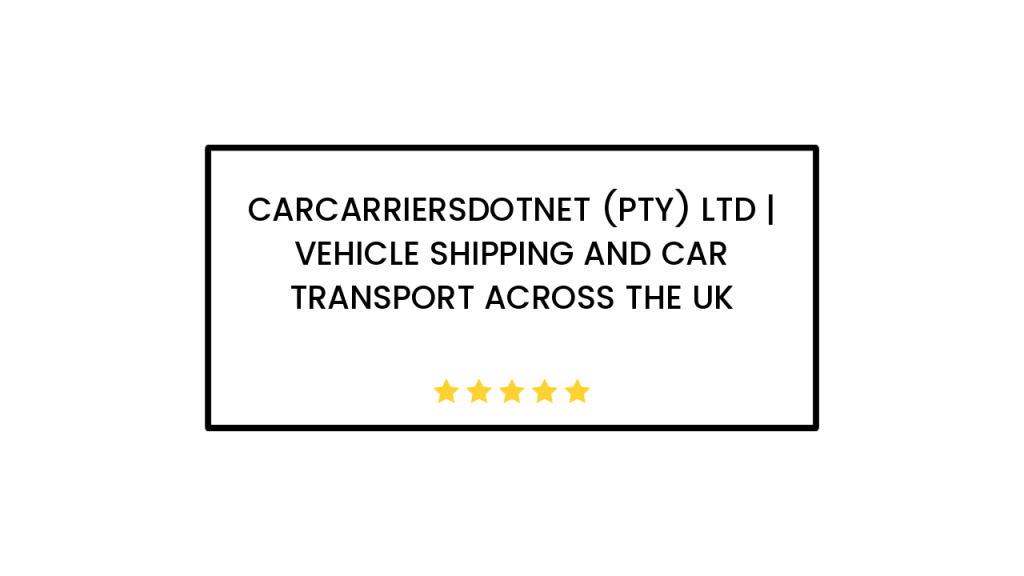 CarCarriersDotNet (Pty) Ltd | Vehicle Shipping and Car Transport Across the UK