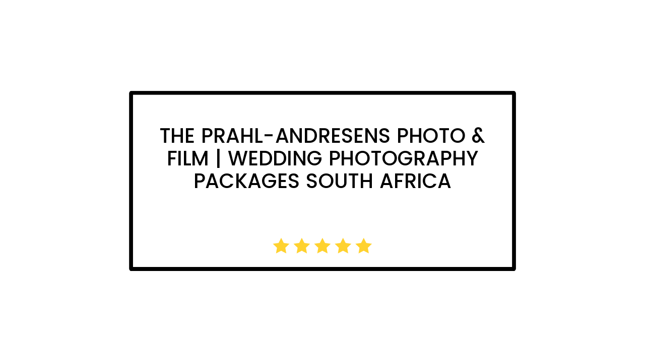 The Prahl-Andresens Photo & Film | Wedding Photography Packages South Africa