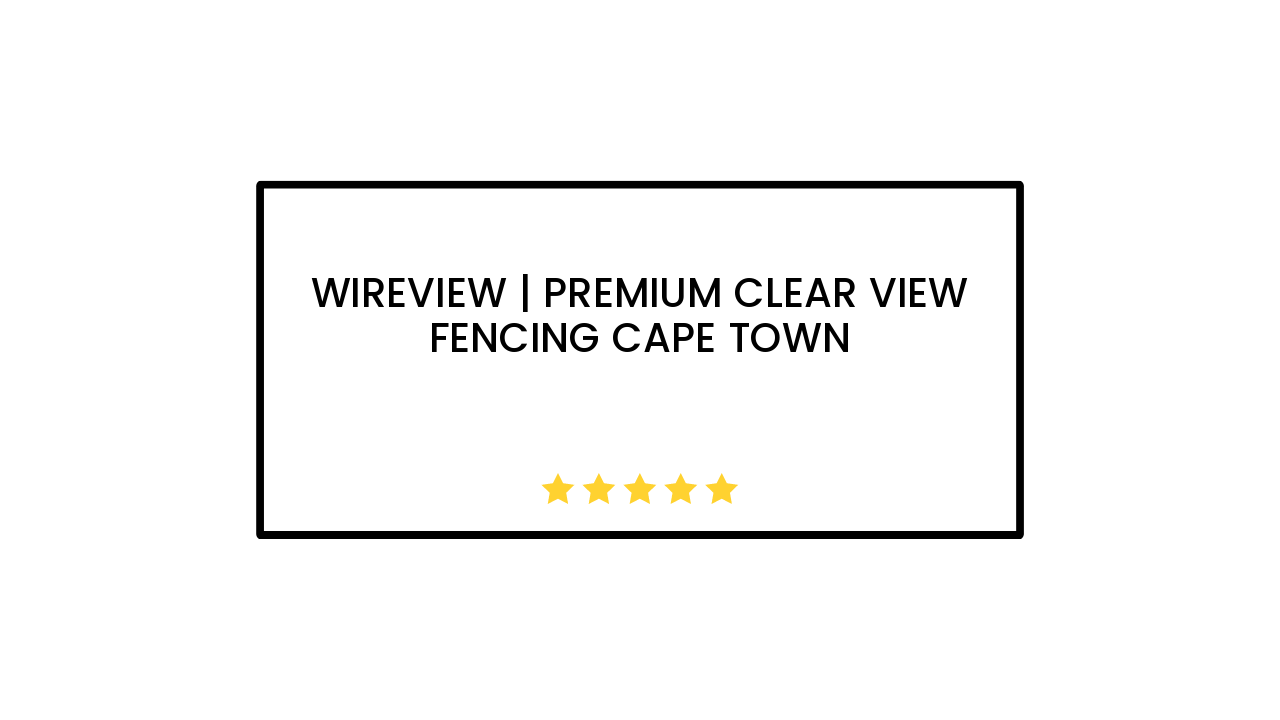 Wireview | Premium Clear View Fencing Cape Town