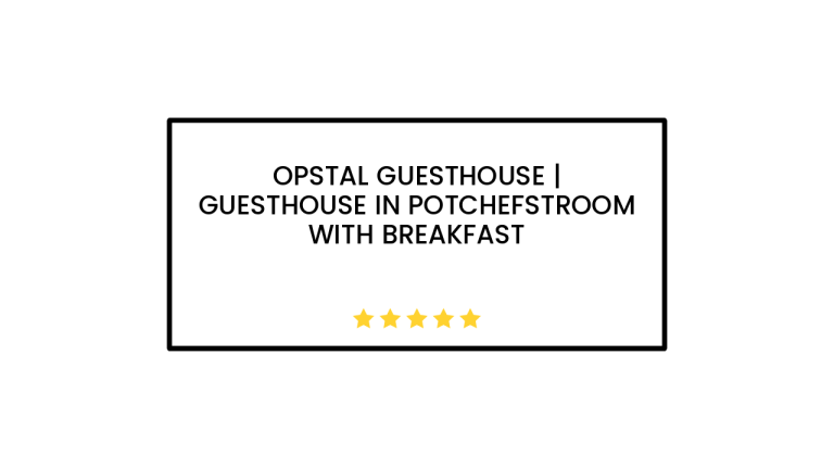 Opstal Guesthouse | Guesthouse In Potchefstroom With Breakfast