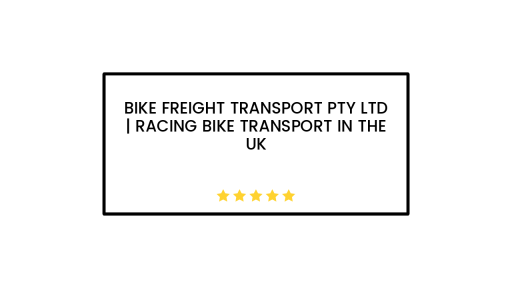 Bike Freight Transport Pty Ltd | Racing Bike Transport in the UK